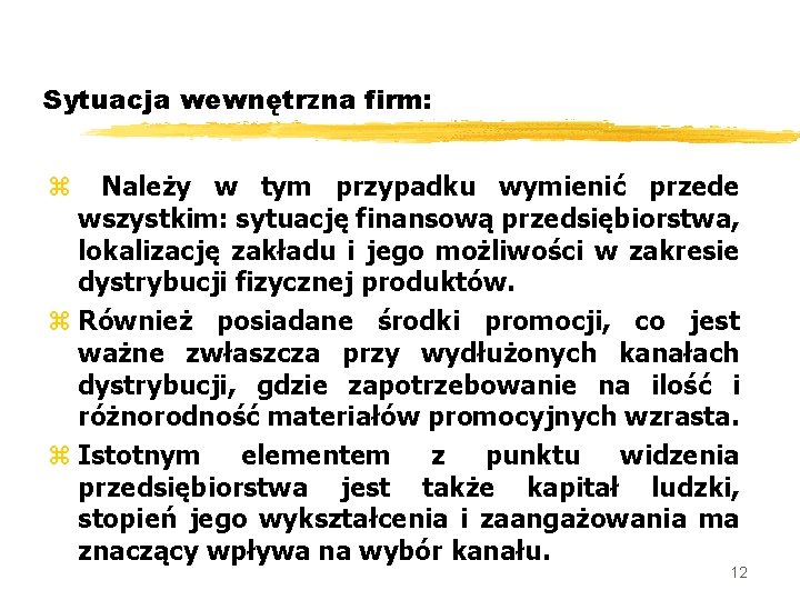 Sytuacja wewnętrzna firm: Należy w tym przypadku wymienić przede wszystkim: sytuację finansową przedsiębiorstwa, lokalizację