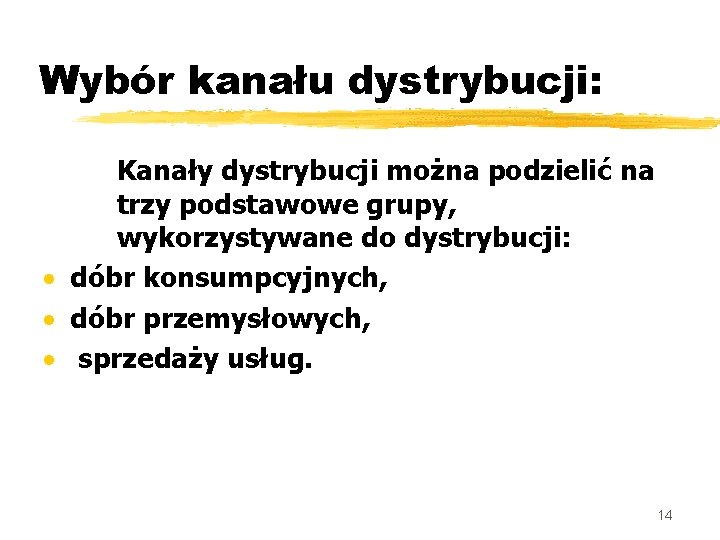 Wybór kanału dystrybucji: Kanały dystrybucji można podzielić na trzy podstawowe grupy, wykorzystywane do dystrybucji: