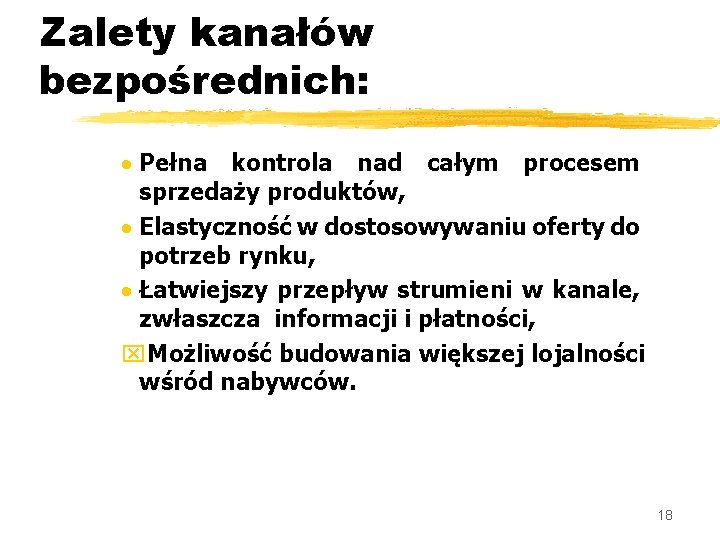 Zalety kanałów bezpośrednich: · Pełna kontrola nad całym procesem sprzedaży produktów, · Elastyczność w