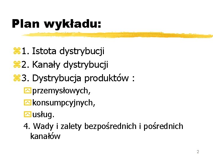 Plan wykładu: z 1. Istota dystrybucji z 2. Kanały dystrybucji z 3. Dystrybucja produktów