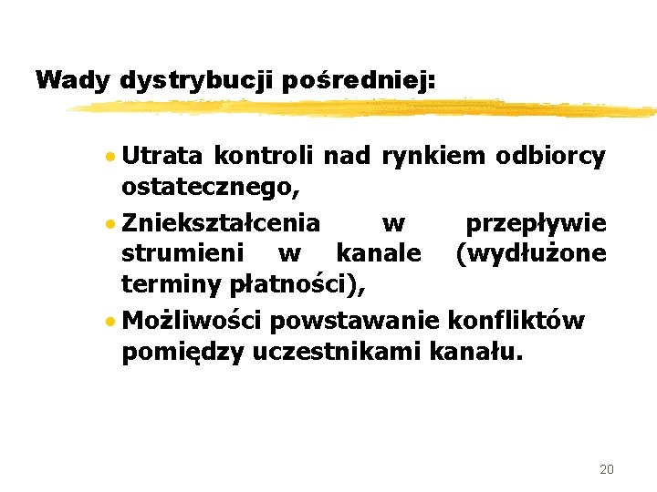 Wady dystrybucji pośredniej: · Utrata kontroli nad rynkiem odbiorcy ostatecznego, · Zniekształcenia w przepływie