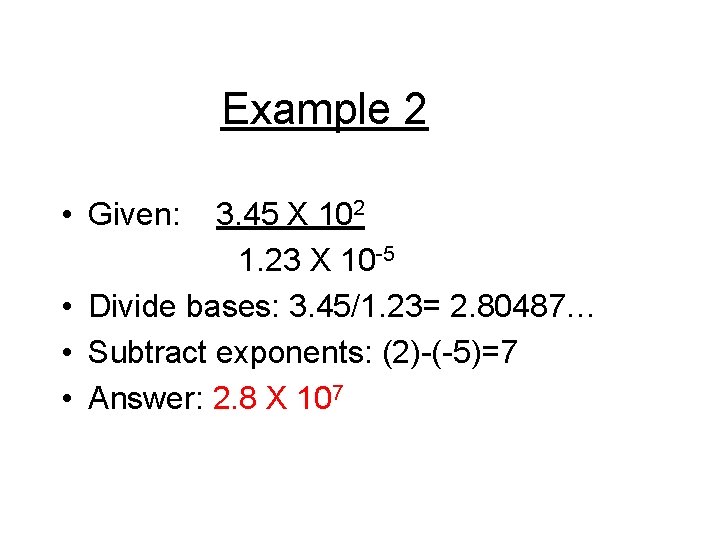 Example 2 • Given: 3. 45 X 102 1. 23 X 10 -5 •