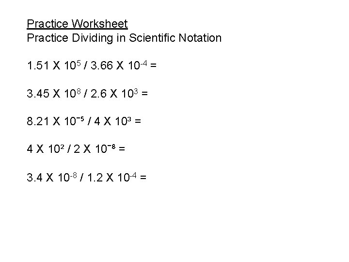 Practice Worksheet Practice Dividing in Scientific Notation 1. 51 X 105 / 3. 66