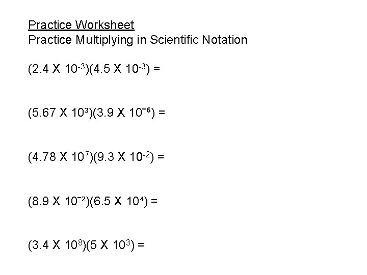 Practice Worksheet Practice Multiplying in Scientific Notation (2. 4 X 10 -3)(4. 5 X