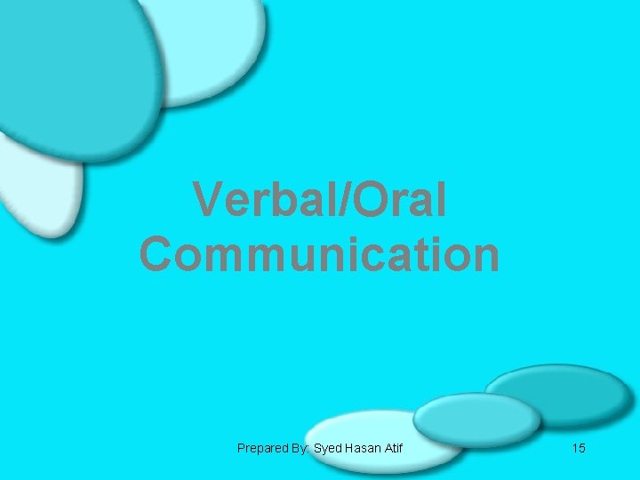 Verbal/Oral Communication Prepared By: Syed Hasan Atif 15 