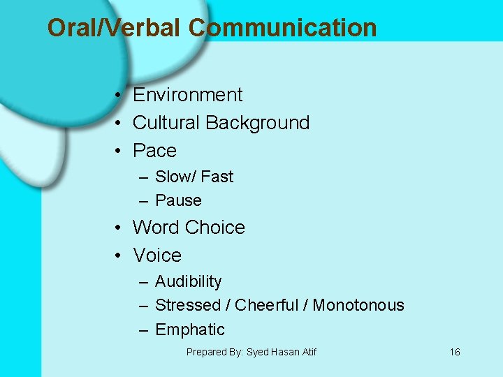 Oral/Verbal Communication • Environment • Cultural Background • Pace – Slow/ Fast – Pause