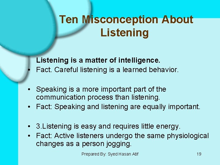 Ten Misconception About Listening is a matter of intelligence. • Fact. Careful listening is
