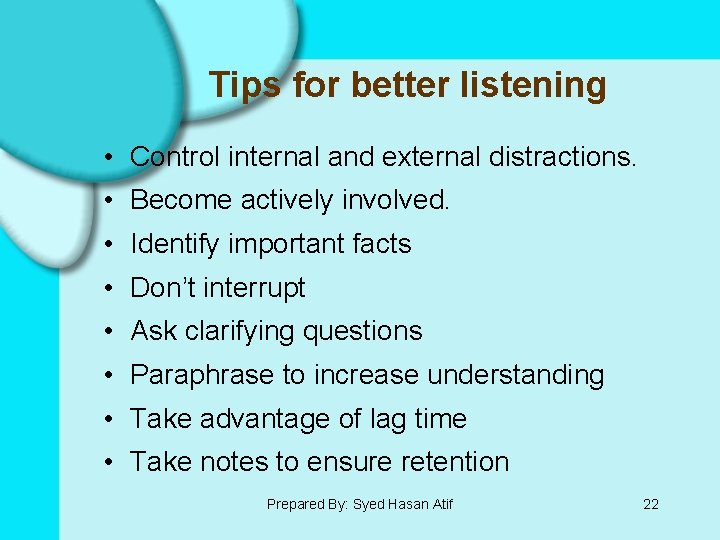 Tips for better listening • Control internal and external distractions. • Become actively involved.