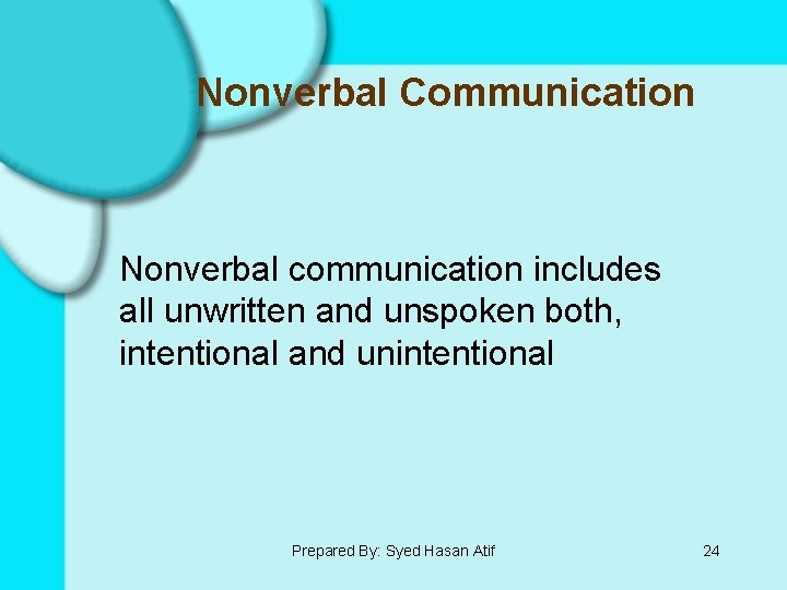 Nonverbal Communication Nonverbal communication includes all unwritten and unspoken both, intentional and unintentional Prepared