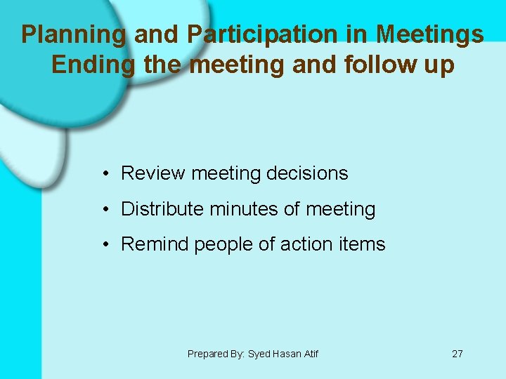 Planning and Participation in Meetings Ending the meeting and follow up • Review meeting