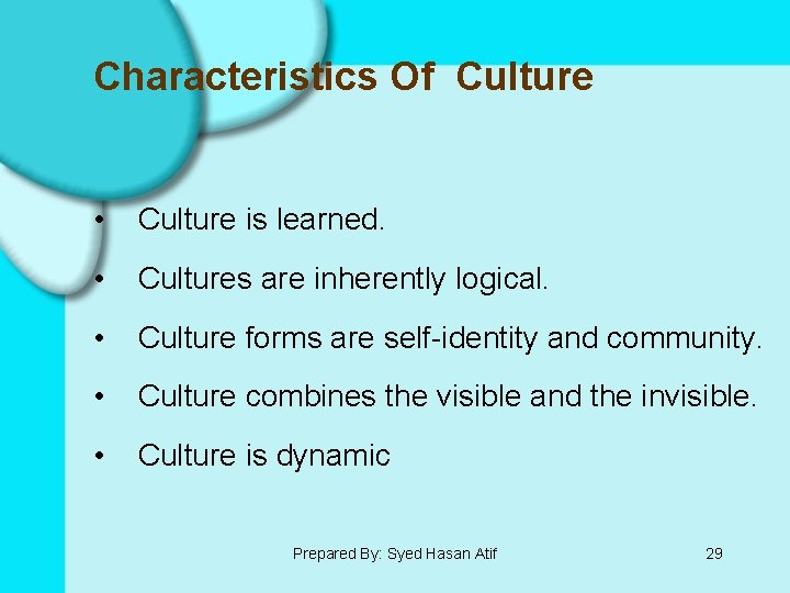 Characteristics Of Culture • Culture is learned. • Cultures are inherently logical. • Culture