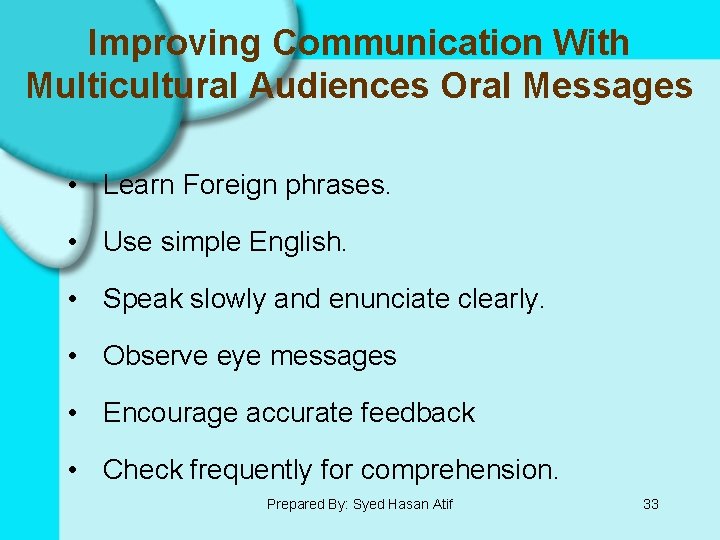 Improving Communication With Multicultural Audiences Oral Messages • Learn Foreign phrases. • Use simple