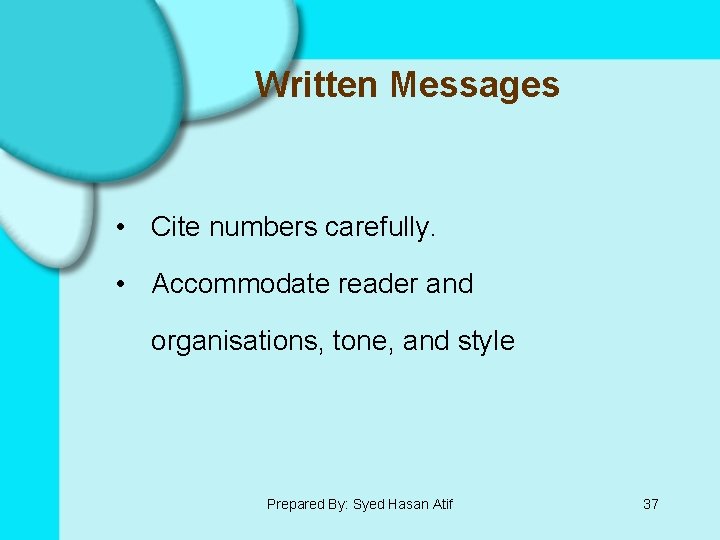 Written Messages • Cite numbers carefully. • Accommodate reader and organisations, tone, and style