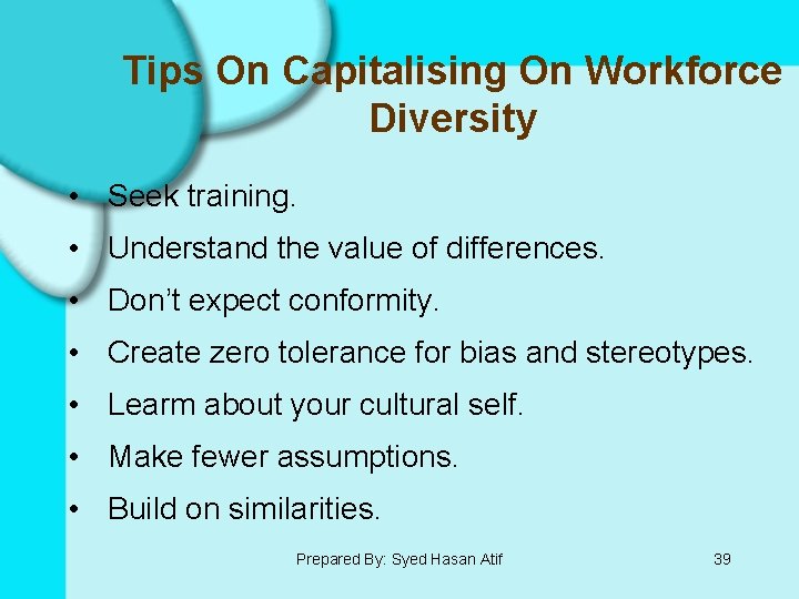 Tips On Capitalising On Workforce Diversity • Seek training. • Understand the value of