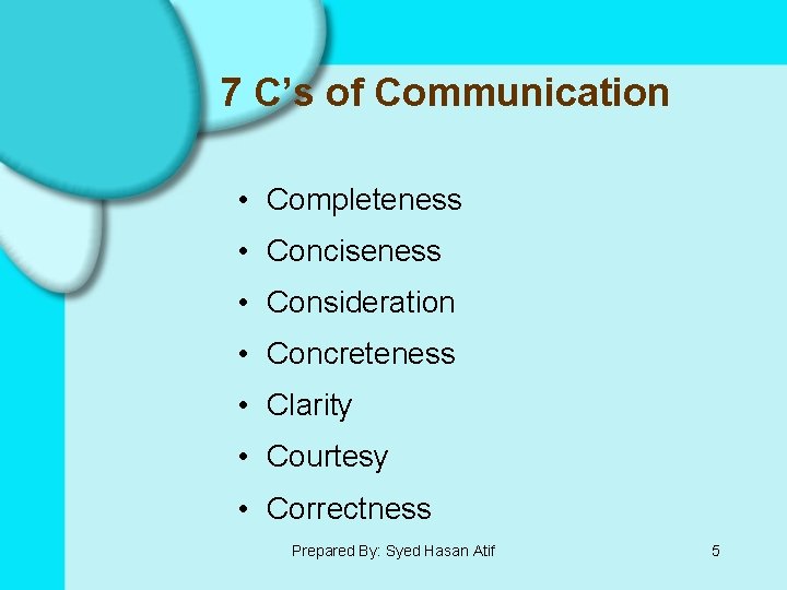 7 C’s of Communication • Completeness • Conciseness • Consideration • Concreteness • Clarity