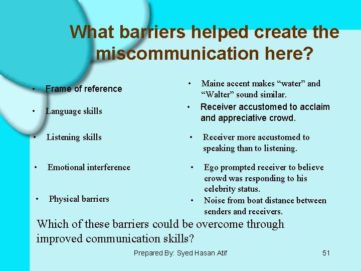 What barriers helped create the miscommunication here? • Maine accent makes “water” and “Walter”