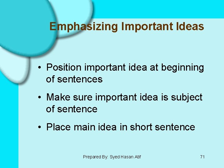 Emphasizing Important Ideas • Position important idea at beginning of sentences • Make sure