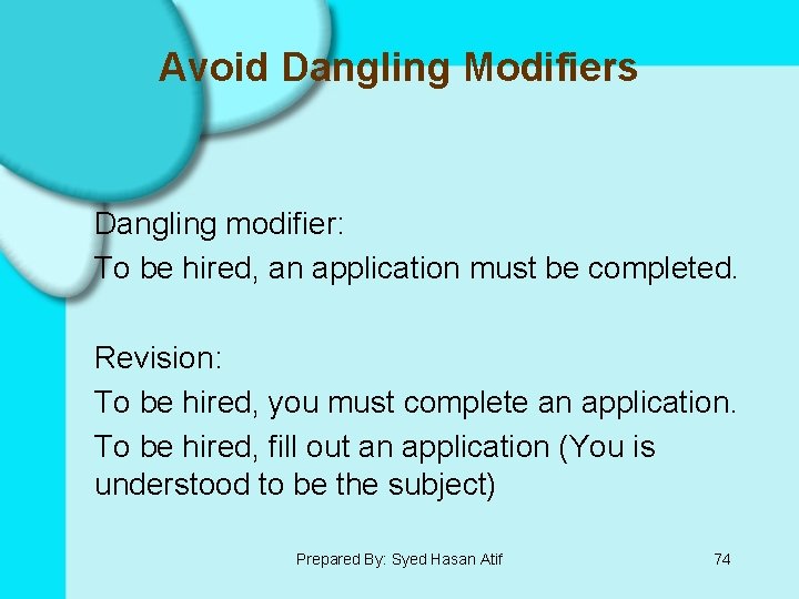 Avoid Dangling Modifiers Dangling modifier: To be hired, an application must be completed. Revision: