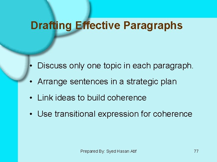 Drafting Effective Paragraphs • Discuss only one topic in each paragraph. • Arrange sentences