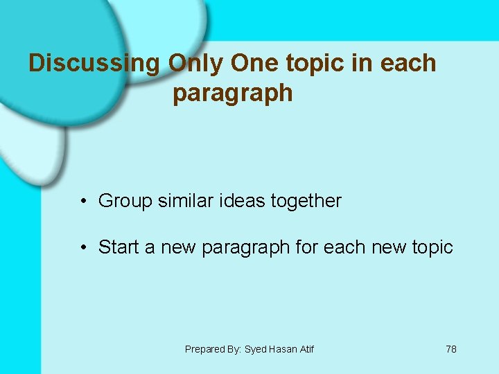 Discussing Only One topic in each paragraph • Group similar ideas together • Start