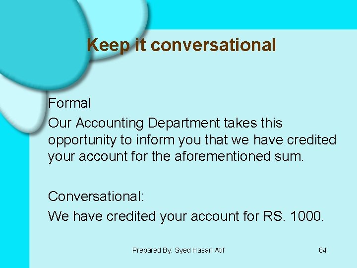 Keep it conversational Formal Our Accounting Department takes this opportunity to inform you that