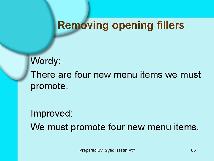 Removing opening fillers Wordy: There are four new menu items we must promote. Improved: