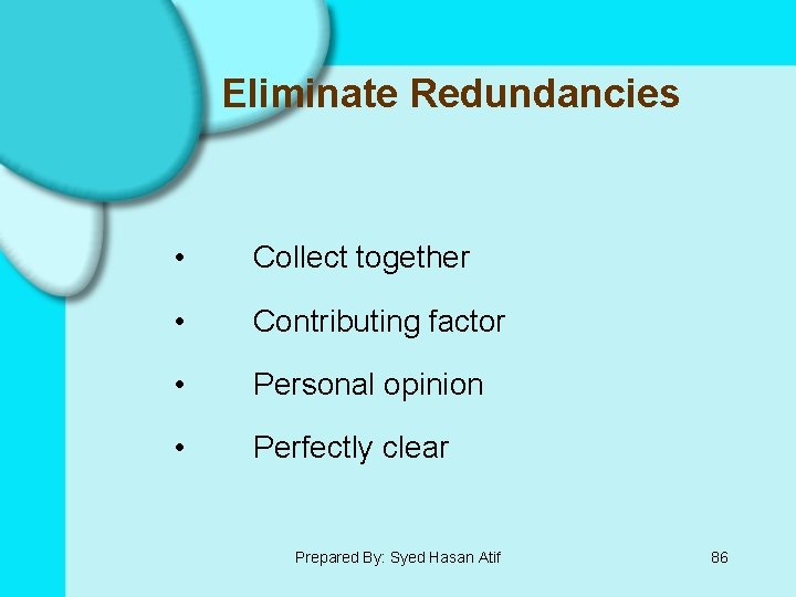 Eliminate Redundancies • Collect together • Contributing factor • Personal opinion • Perfectly clear