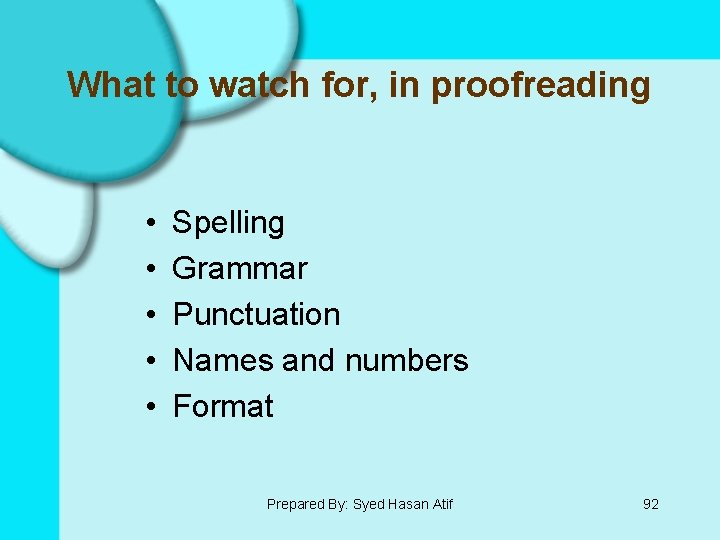 What to watch for, in proofreading • • • Spelling Grammar Punctuation Names and