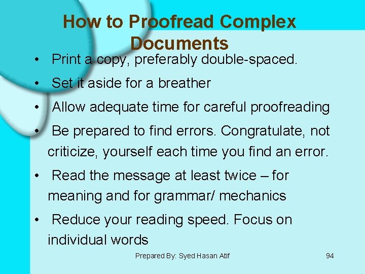 How to Proofread Complex Documents • Print a copy, preferably double-spaced. • Set it