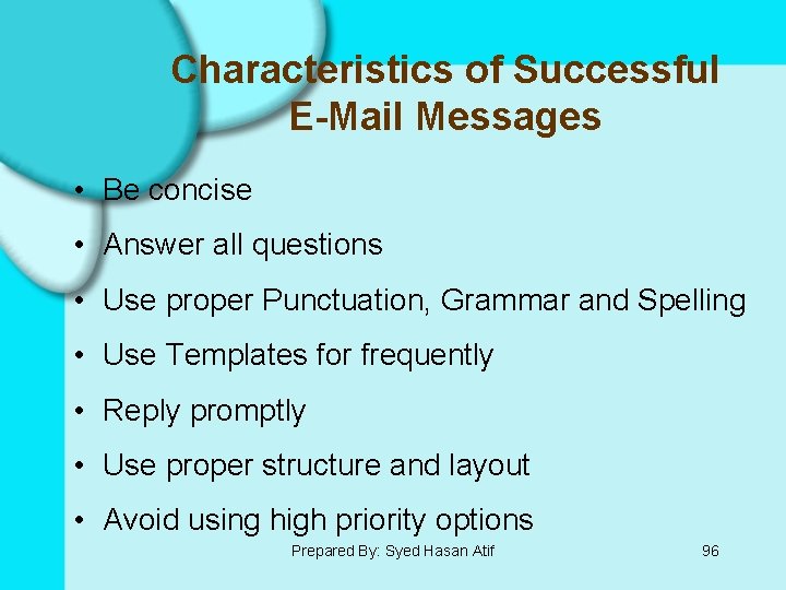 Characteristics of Successful E-Mail Messages • Be concise • Answer all questions • Use