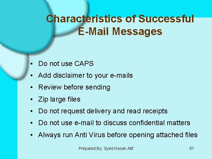 Characteristics of Successful E-Mail Messages • Do not use CAPS • Add disclaimer to