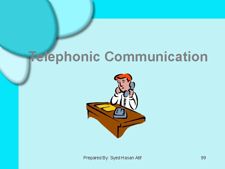Telephonic Communication Prepared By: Syed Hasan Atif 99 