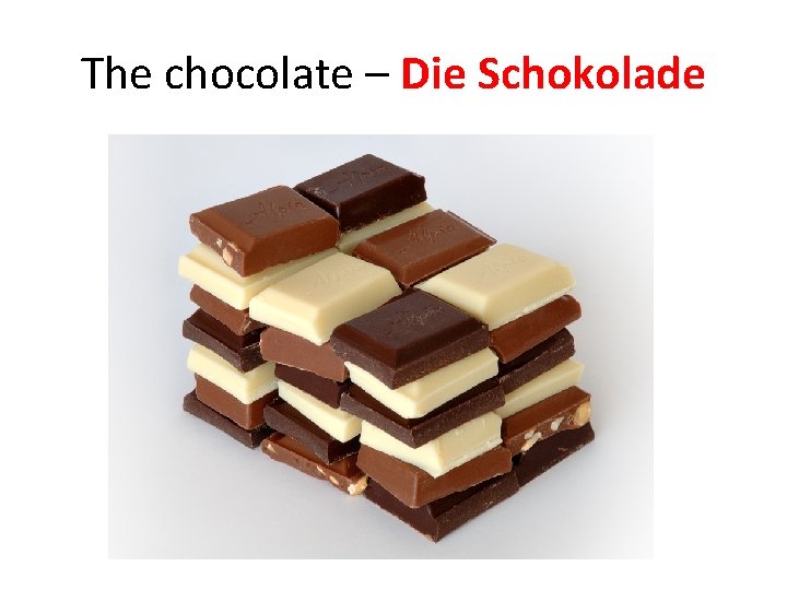 The chocolate – Die Schokolade 