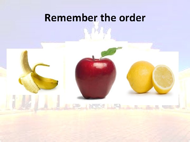 Remember the order 