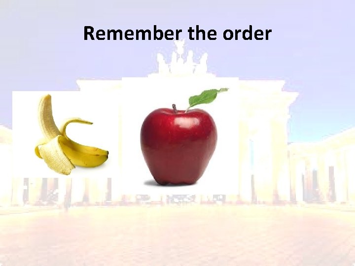 Remember the order 