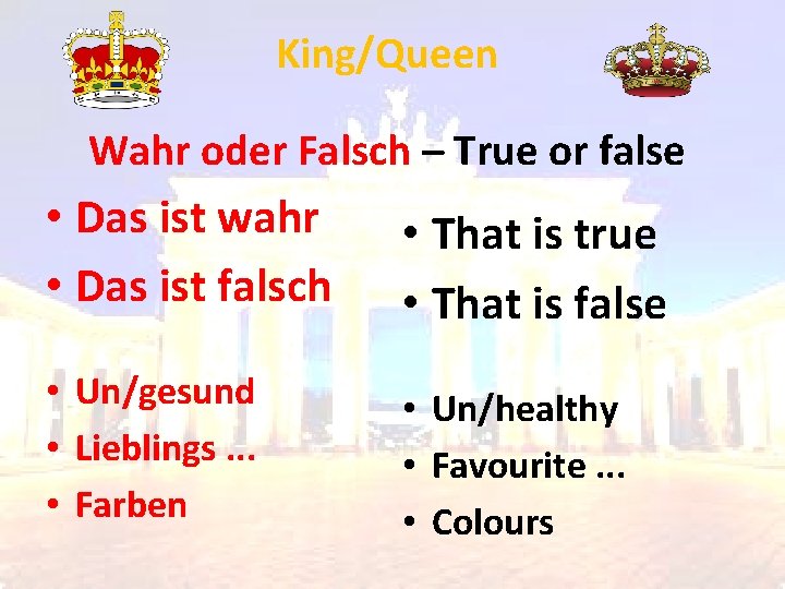 King/Queen Wahr oder Falsch – True or false • Das ist wahr • Das