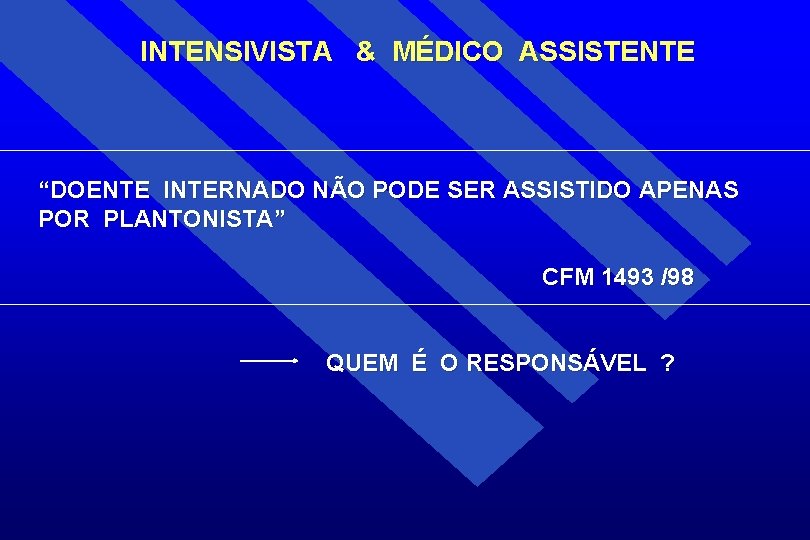 INTENSIVISTA & MÉDICO ASSISTENTE “DOENTE INTERNADO NÃO PODE SER ASSISTIDO APENAS POR PLANTONISTA” CFM