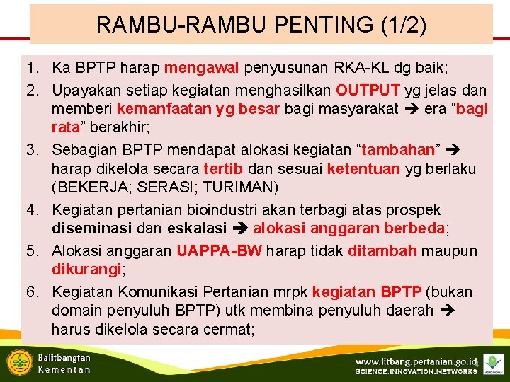 RAMBU-RAMBU PENTING (1/2) 1. Ka BPTP harap mengawal penyusunan RKA-KL dg baik; 2. Upayakan