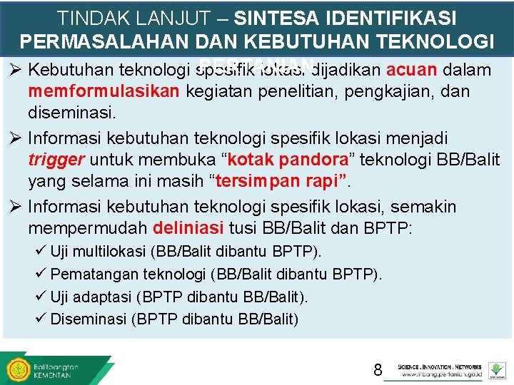 TINDAK LANJUT – SINTESA IDENTIFIKASI PERMASALAHAN DAN KEBUTUHAN TEKNOLOGI PERTANIAN Ø Kebutuhan teknologi spesifik