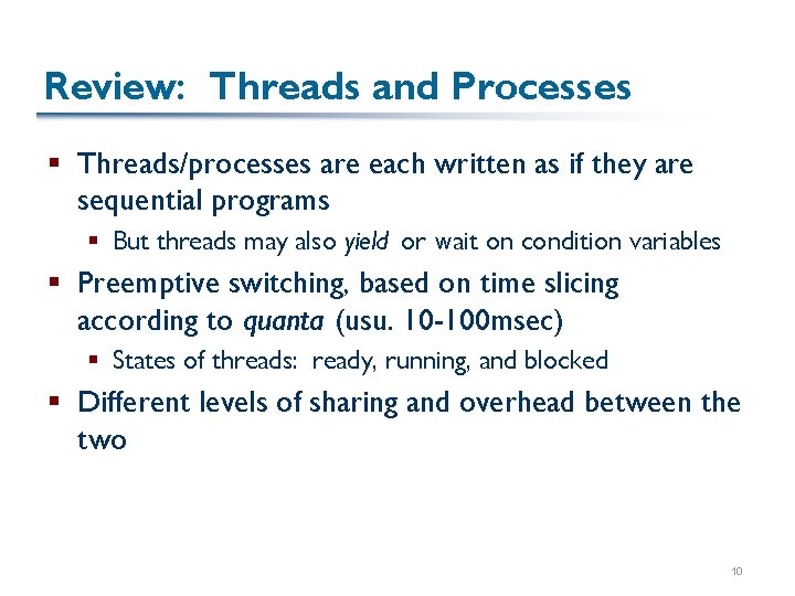 Review: Threads and Processes § Threads/processes are each written as if they are sequential