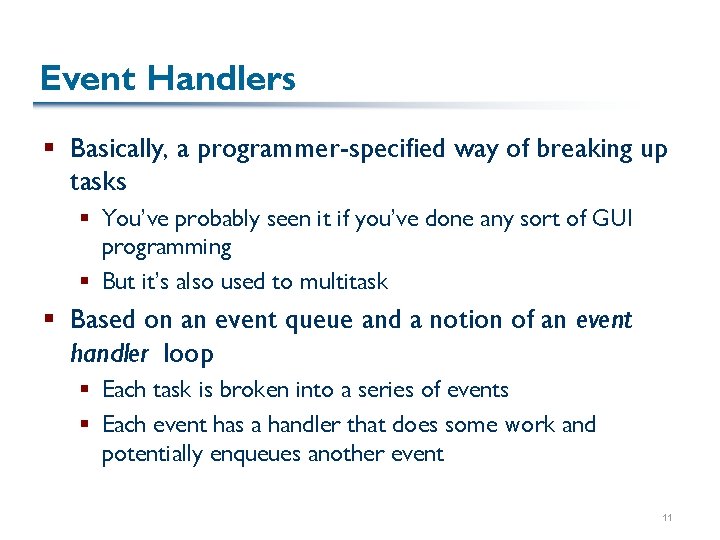 Event Handlers § Basically, a programmer-specified way of breaking up tasks § You’ve probably