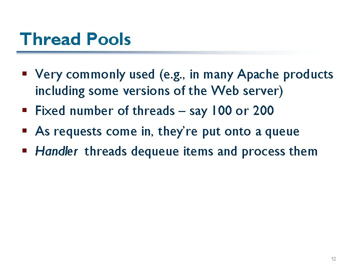 Thread Pools § Very commonly used (e. g. , in many Apache products including