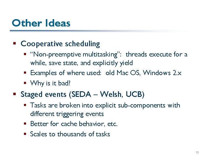 Other Ideas § Cooperative scheduling § “Non-preemptive multitasking”: threads execute for a while, save