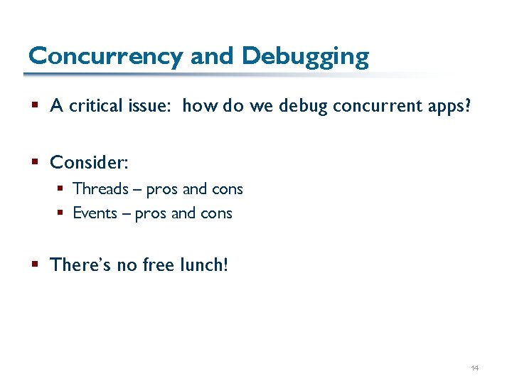 Concurrency and Debugging § A critical issue: how do we debug concurrent apps? §