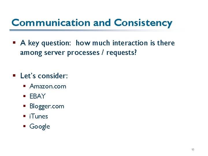 Communication and Consistency § A key question: how much interaction is there among server