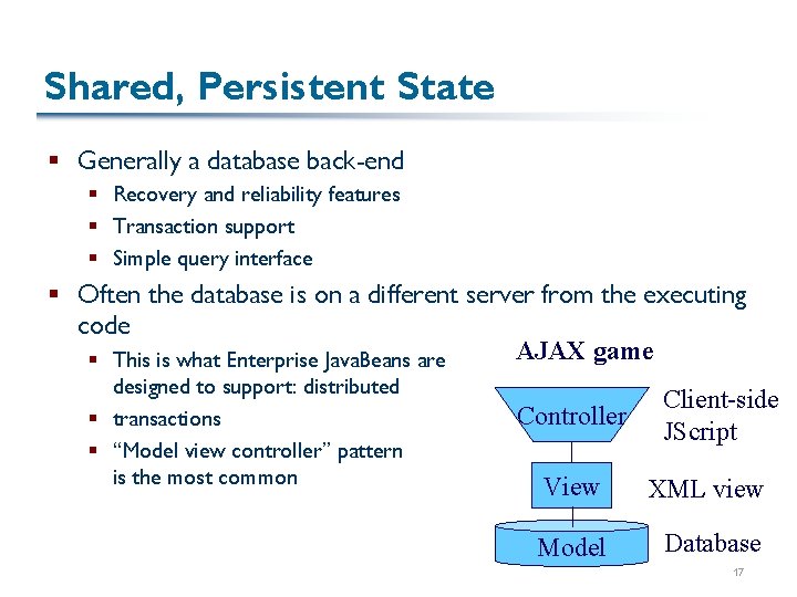 Shared, Persistent State § Generally a database back-end § Recovery and reliability features §