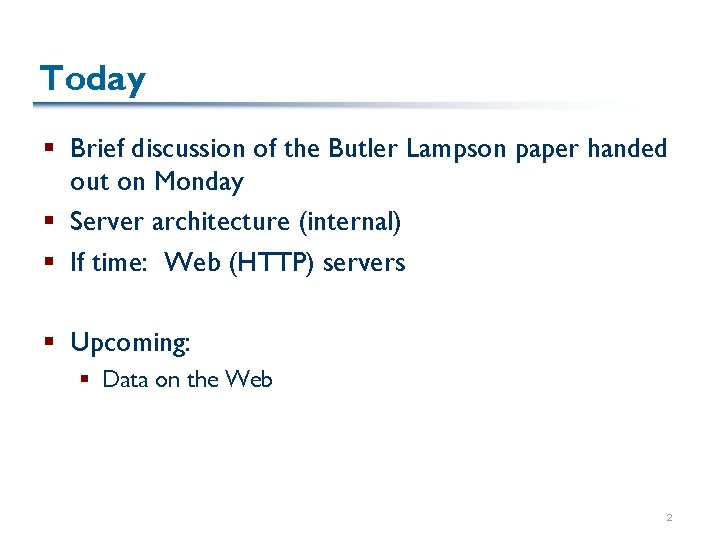 Today § Brief discussion of the Butler Lampson paper handed out on Monday §