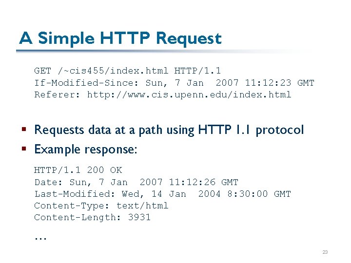 A Simple HTTP Request GET /~cis 455/index. html HTTP/1. 1 If-Modified-Since: Sun, 7 Jan