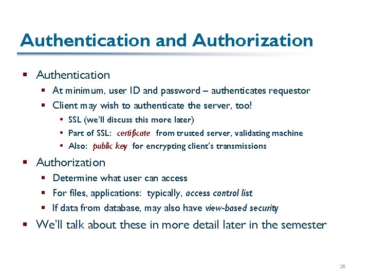 Authentication and Authorization § Authentication § At minimum, user ID and password – authenticates