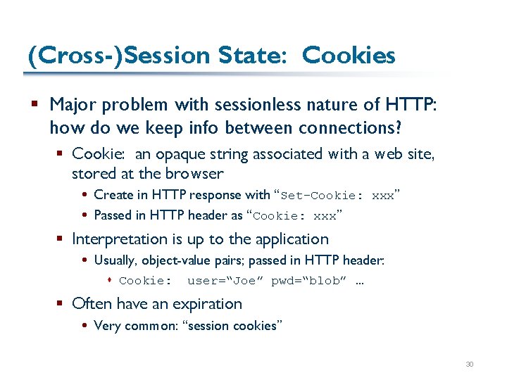 (Cross-)Session State: Cookies § Major problem with sessionless nature of HTTP: how do we